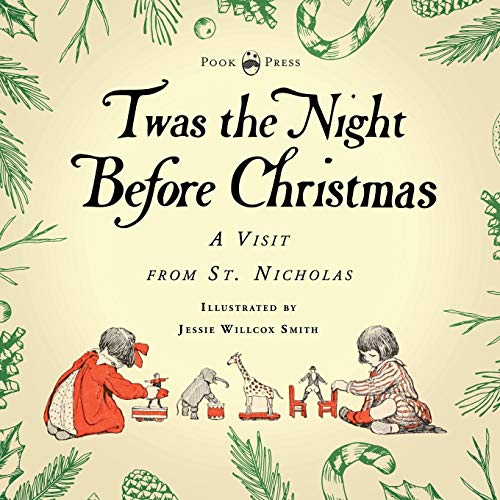 Twas the Night Before Christmas - A Visit from St. Nicholas - Illustrated by Jessie Willcox Smith: With an Introductory Chapter by Clarence Cook von Pook Press